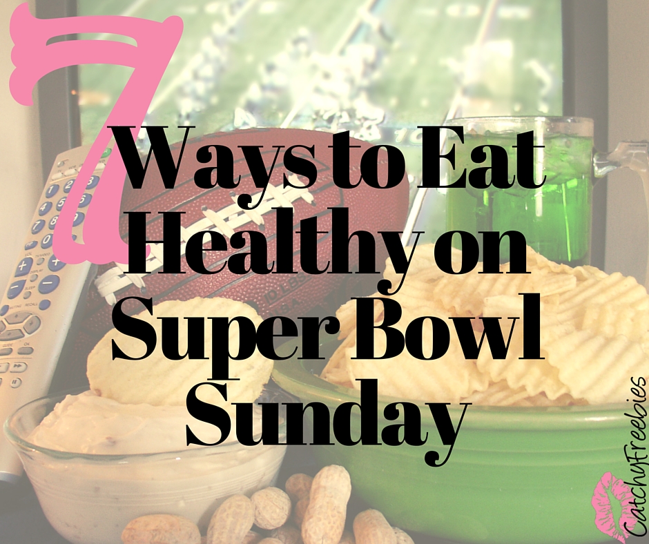 ways to eat healthy on super bowl sunday catchyfreebies spoilyourselfsunday fb
