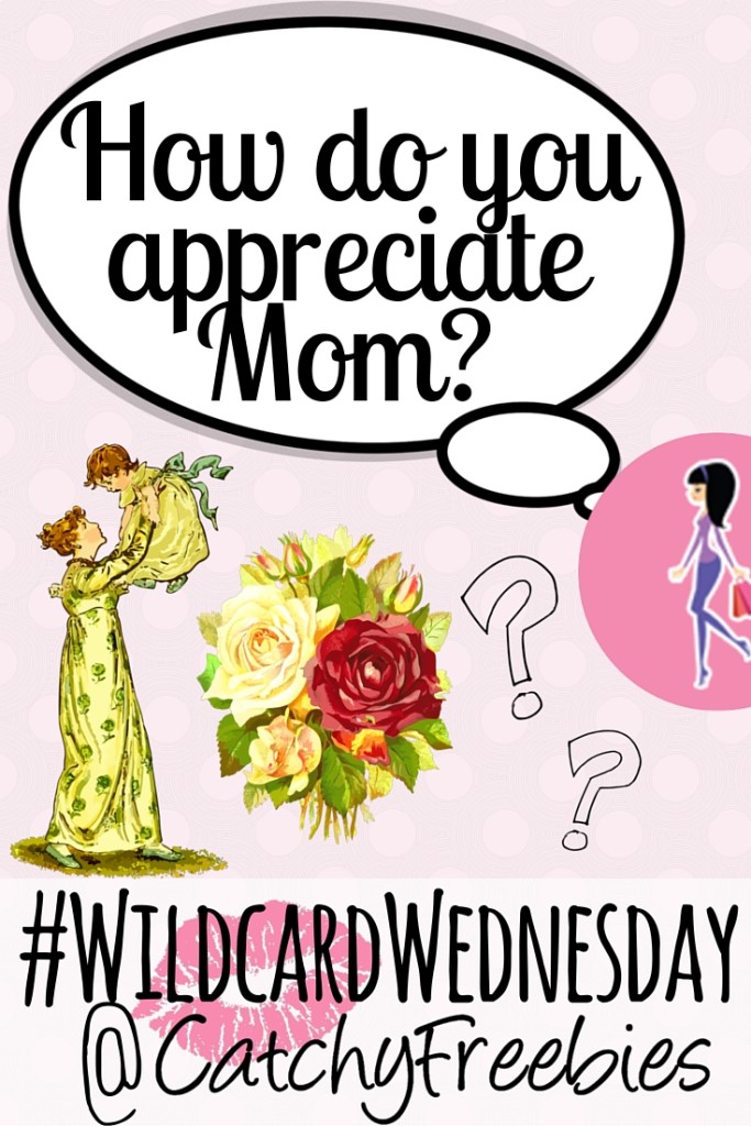 how do you appreciate mom mother's day 2016 catchyfreebies free samples wildcardwednesday giveaway pint