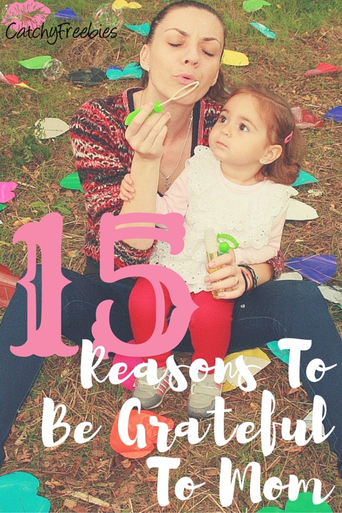 mother's day 2016 reasons to be grateful for mom mommy moms mothers mothering mothers day mothersday catchyfreebies gratefulness thankful for mom give thanks blog pint