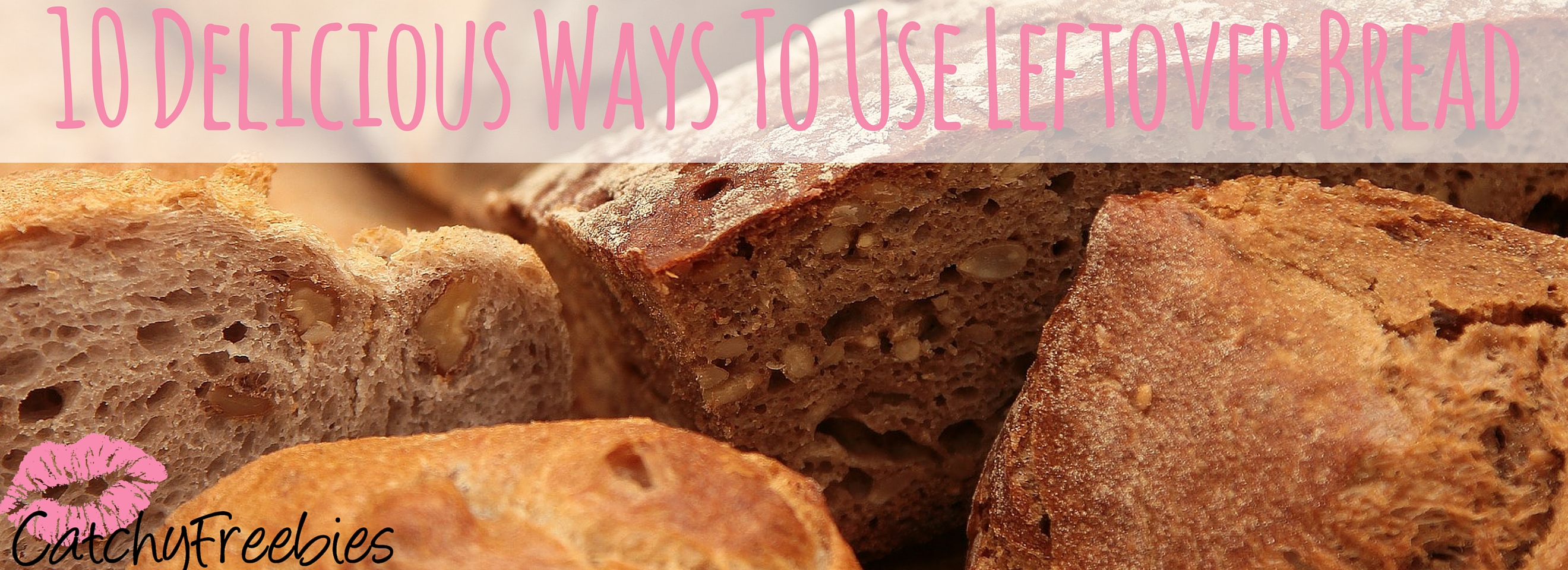 10 Delicious Ways To Use Leftover Bread