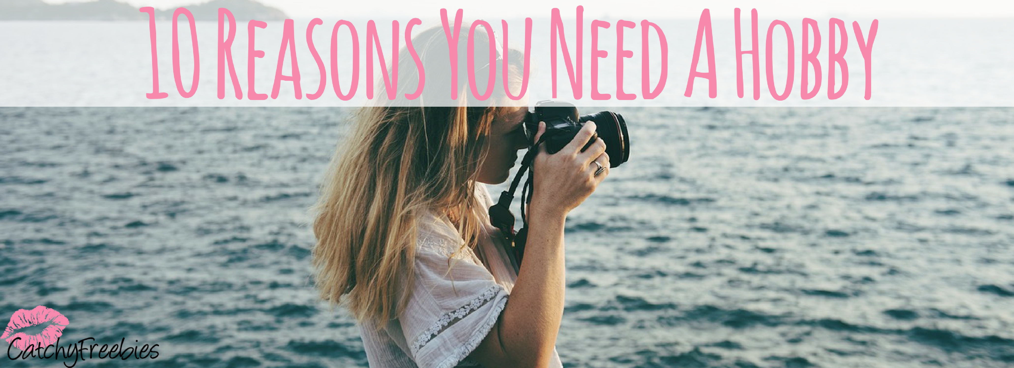 10 Reasons You Need A Hobby